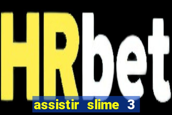 assistir slime 3 temporada dublado